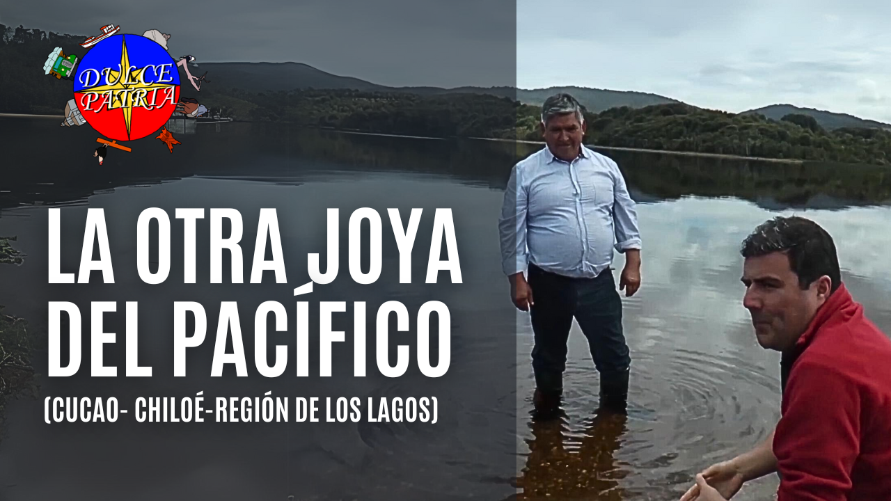 La otra Joya del Pacífico, Cucao, Chiloé